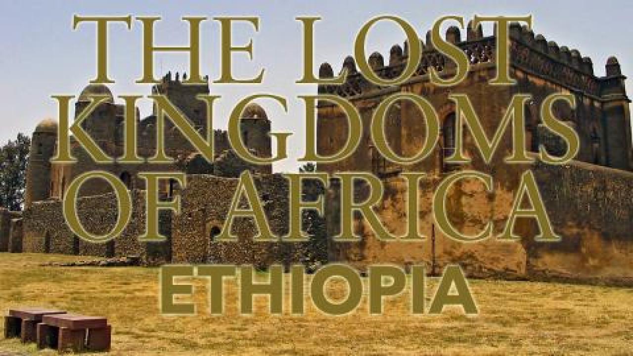 Lost Kingdoms of Africa - Ethiopia