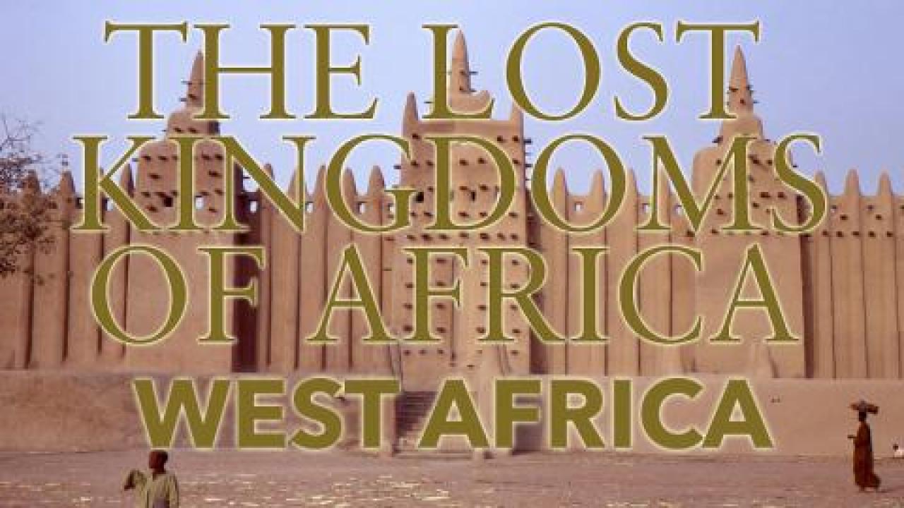Lost Kingdoms of Africa - West Africa